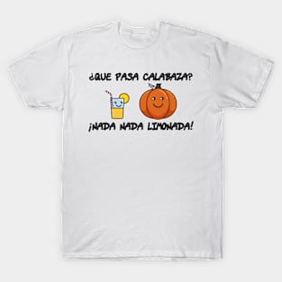 Que Pasa Calabaza Nada Limonada T-Shirt